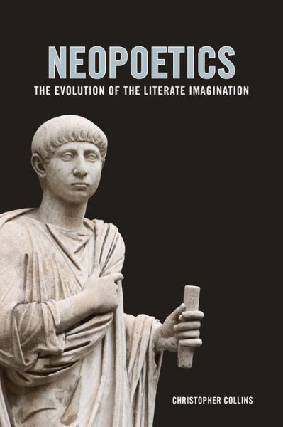 Neopoetics: The Evolution of the Literate Imagination - Christopher Collins - Livres - Columbia University Press - 9780231176866 - 29 novembre 2016