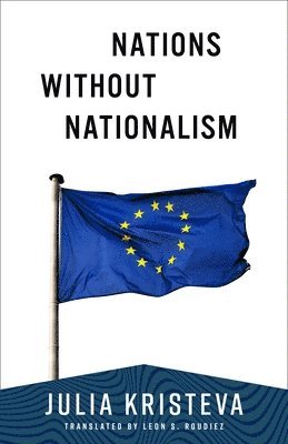 Cover for Julia Kristeva · Nations Without Nationalism - European Perspectives: A Series in Social Thought and Cultural Criticism (Paperback Book) (2025)