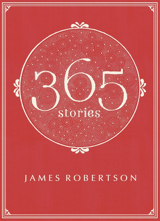 Cover for James Robertson · 365: Stories (Paperback Book) (2014)