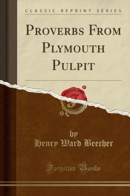 Cover for Henry Ward Beecher · Proverbs from Plymouth Pulpit (Classic Reprint) (Paperback Book) (2018)