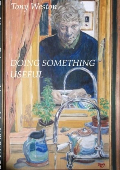 Doing Something Useful - Tony Weston - Livros - Lulu Press, Inc. - 9780244468866 - 21 de março de 2019