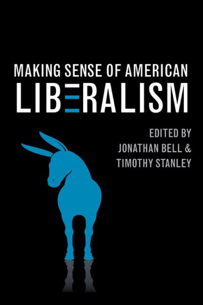 Cover for Jonathan Bell · Making Sense of American Liberalism (Hardcover Book) (2012)