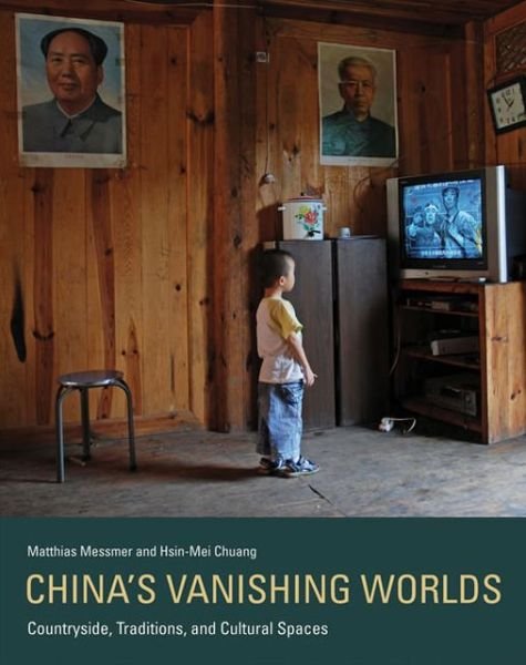 Cover for Matthias Messmer · China's Vanishing Worlds: Countryside, Traditions, and Cultural Spaces - China's Vanishing Worlds (Hardcover bog) (2013)