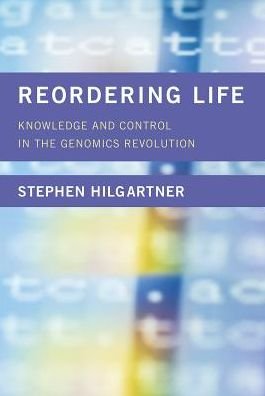 Cover for Hilgartner, Stephen (Associate Professor, Cornell University) · Reordering Life: Knowledge and Control in the Genomics Revolution - Reordering Life (Inbunden Bok) (2017)