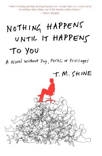 Cover for T. M. Shine · Nothing Happens Until It Happens to You: a Novel Without Pay, Perks, or Privileges (Taschenbuch) (2011)