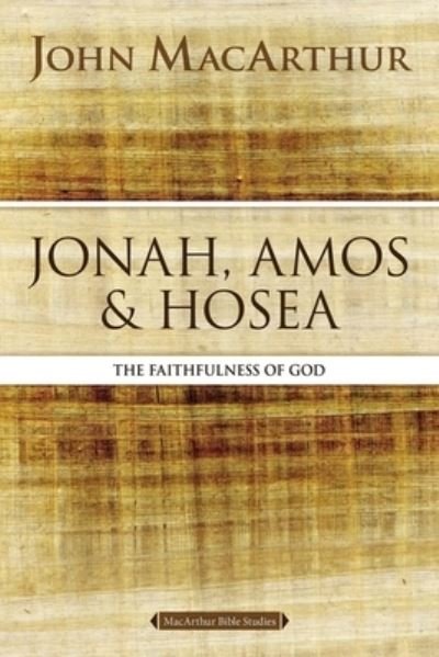 Cover for John F. MacArthur · Jonah, Amos, and Hosea: The Faithfulness of God - MacArthur Bible Studies (Taschenbuch) (2023)