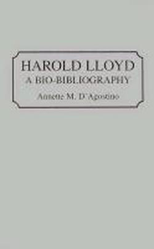 Cover for Annette M. D'Agostino · Harold Lloyd: A Bio-Bibliography - Bio-Bibliographies in the Performing Arts (Hardcover Book) [Annotated edition] (1994)