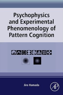 Cover for Hamada, Jiro (Hokkaido University, Babayama, Hachiman-cho, Tokushima, Japan) · Psychophysics and Experimental Phenomenology of Pattern Cognition (Pocketbok) (2023)