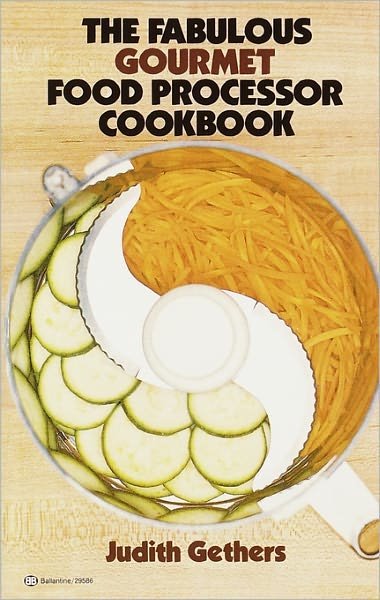 The Fabulous Gourmet Food Processor Cookbook - Judith Gethers - Bøker - Ballantine Books - 9780345295866 - 12. april 1981