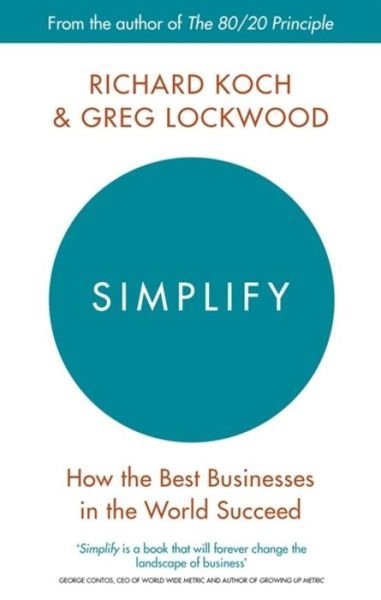 Simplify: How the Best Businesses in the World Succeed - Richard Koch - Livres - Little, Brown Book Group - 9780349411866 - 5 juillet 2018