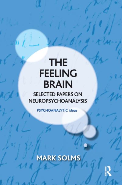 Cover for Mark Solms · The Feeling Brain: Selected Papers on Neuropsychoanalysis - The Psychoanalytic Ideas Series (Hardcover Book) (2019)