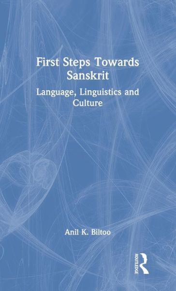 Cover for Anil K. Biltoo · First Steps Towards Sanskrit: Language, Linguistics and Culture (Hardcover Book) (2021)