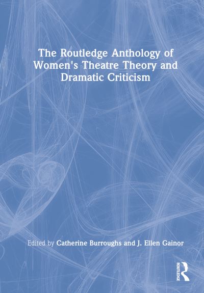 Cover for Catherine Burroughs · The Routledge Anthology of Women's Theatre Theory and Dramatic Criticism (Hardcover Book) (2023)
