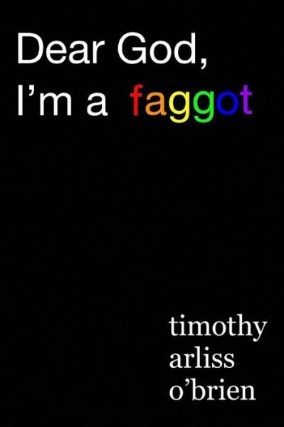 Cover for Timothy Arliss Obrien · Dear God, I'm a faggot. (Pocketbok) (2019)