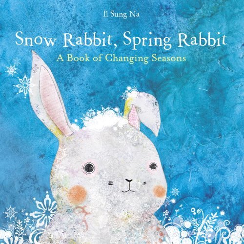 Cover for Il Sung Na · Snow Rabbit, Spring Rabbit: a Book of Changing Seasons (Inbunden Bok) (2011)