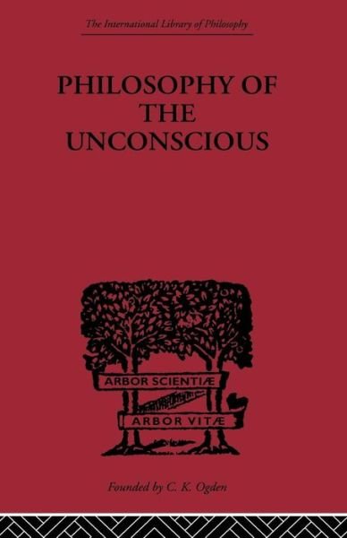 Philosophy of the Unconscious - International Library of Philosophy - Eduard Von Hartmann - Bücher - Taylor & Francis Ltd - 9780415613866 - 5. November 2010