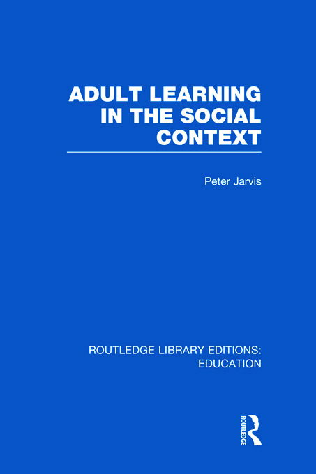 Cover for Jarvis, Peter (University of Surrey, UK) · Adult Learning in the Social Context - Routledge Library Editions: Education (Hardcover Book) (2011)