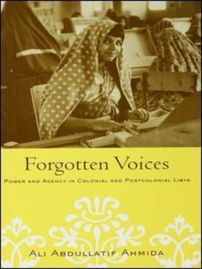 Cover for Ali Abdullatif Ahmida · Forgotten Voices: Power and Agency in Colonial and Postcolonial Libya (Hardcover Book) (2005)