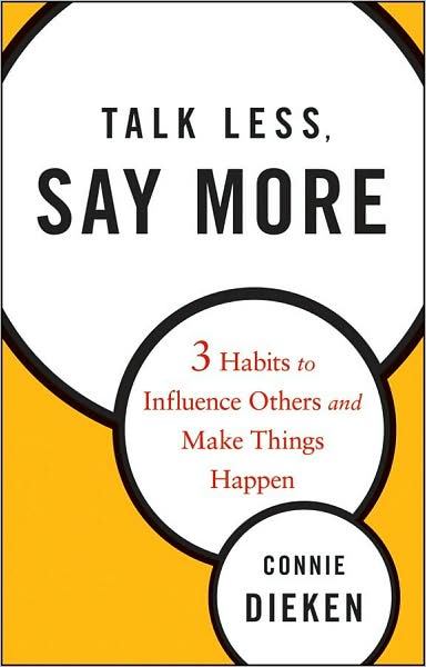 Cover for Connie Dieken · Talk Less, Say More: Three Habits to Influence Others and Make Things Happen (Hardcover Book) (2009)