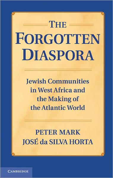 Cover for Mark, Peter (Wesleyan University, Connecticut) · The Forgotten Diaspora: Jewish Communities in West Africa and the Making of the Atlantic World (Hardcover Book) (2011)