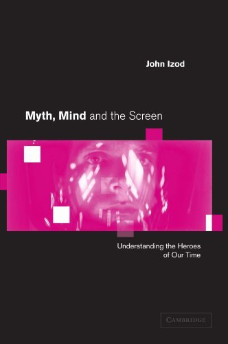 Cover for Izod, John (University of Stirling) · Myth, Mind and the Screen: Understanding the Heroes of our Time (Paperback Bog) (2001)