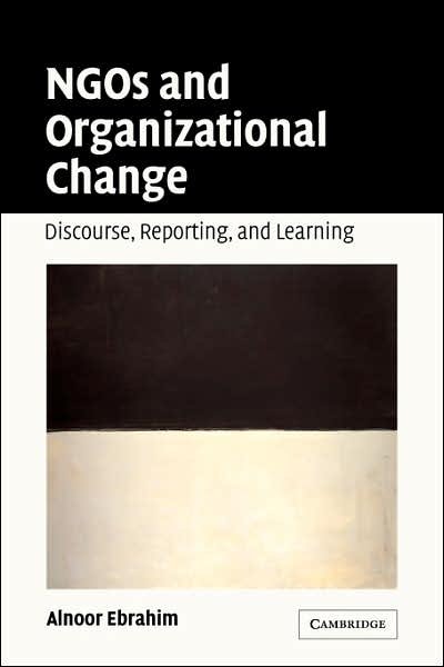 Cover for Ebrahim, Alnoor (Associate Professor, Virginia Polytechnic Institute and State University) · NGOs and Organizational Change: Discourse, Reporting, and Learning (Gebundenes Buch) (2003)
