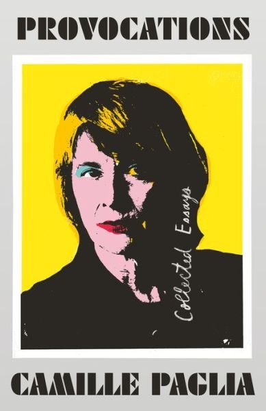 Cover for Camille Paglia · Provocations: Collected Essays on Art, Feminism, Politics, Sex, and Education (Pocketbok) (2019)