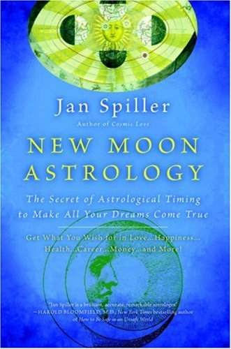 New Moon Astrology: The Secret of Astrological Timing to Make All Your Dreams Come True - Jan Spiller - Books - Random House USA Inc - 9780553380866 - October 30, 2001
