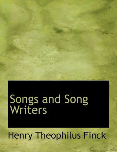 Cover for Henry Theophilus Finck · Songs and Song Writers (Paperback Book) [Large Print, Lrg edition] (2008)