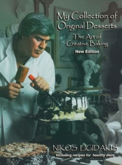 Cover for Nikos Ligidakis · My Collection of Original Desserts, The Art of Creative Baking (Hardcover Book) (2020)