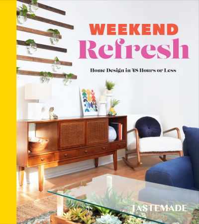 Weekend Refresh: Home Design in 48 Hours or Less: An Interior Design Book - Tastemade - Książki - Clarkson Potter/Ten Speed - 9780593232866 - 4 kwietnia 2023