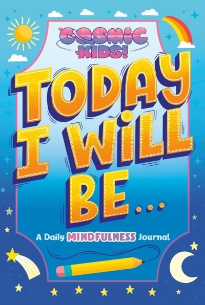 Cover for Penguin Young Readers Licenses · Today I Will Be...: A Cosmic Kids Daily Mindfulness Journal - Cosmic Kids (Hardcover bog) (2022)