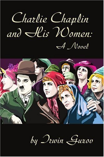 Cover for Irwin Guzov · Charlie Chaplin and His Women: a Novel (Taschenbuch) (2001)