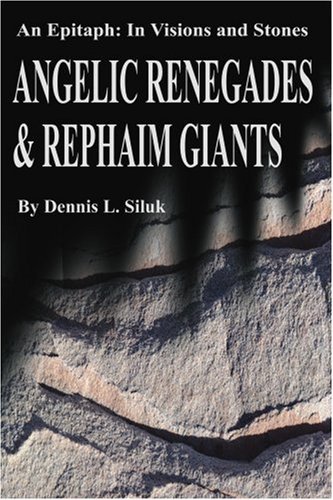 Cover for Dennis Siluk · Angelic Renegades &amp; Rephaim Giants: an Epitaph: in Visions and Stones (Pocketbok) (2002)