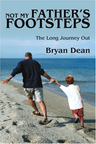 Cover for Bryan Dean · Not My Father's Footsteps: the Long Journey out (Paperback Book) (2005)