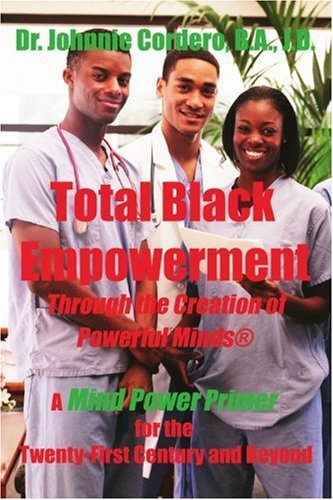Total Black Empowerment Through the Creation of Powerful Minds ®: a Mind Power Primer for the Twenty-first Century and Beyond - Johnnie Cordero - Livros - iUniverse, Inc. - 9780595436866 - 2 de julho de 2007