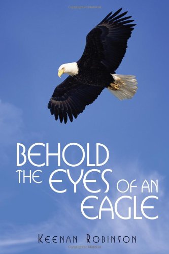 Cover for Keenan Robinson · Behold the Eyes of an Eagle (Hardcover Book) (2008)