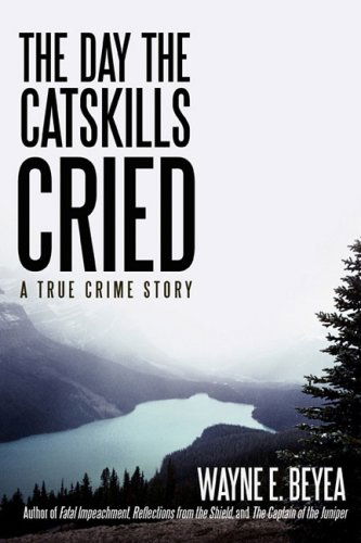 Cover for Wayne Beyea · The Day the Catskills Cried: a True Crime Story (Paperback Bog) (2008)