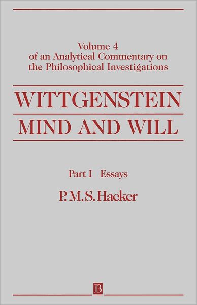 Cover for Hacker, P. M. S. (University of Oxford) · Wittgenstein, Part I: Essays: Mind and Will: Volume 4 of an Analytical Commentary on the Philosophical Investigations (Taschenbuch) (2000)