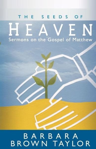 Cover for Barbara Brown Taylor · The Seeds of Heaven: Sermons on the Gospel of Matthew (Pocketbok) (2004)