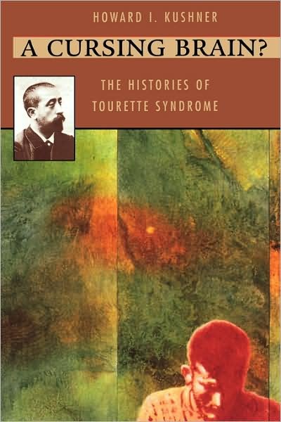 Cover for Howard I. Kushner · A Cursing Brain?: The Histories of Tourette Syndrome (Pocketbok) [New edition] (2000)