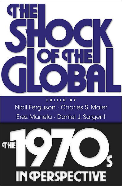 The Shock of the Global: The 1970s in Perspective - Niall Ferguson - Livros - Harvard University Press - 9780674061866 - 15 de outubro de 2011