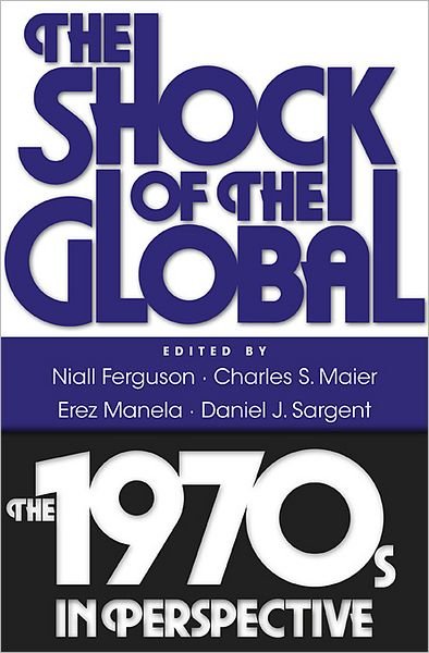 Cover for Niall Ferguson · The Shock of the Global: The 1970s in Perspective (Paperback Book) (2011)