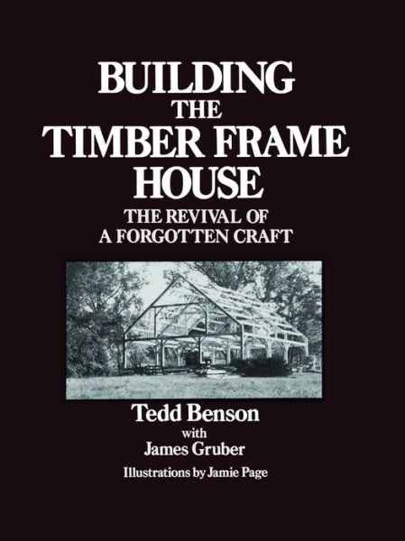 Cover for Tedd Benson · Building the Timber Frame House: The Revival of a Forgotten Craft (Taschenbuch) [Ed edition] (1981)