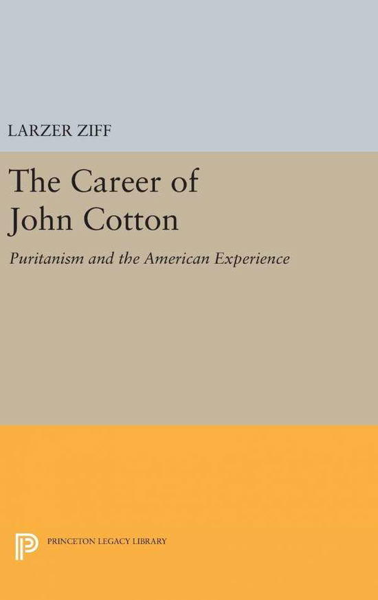 Cover for Larzer Ziff · The Career of John Cotton: Puritanism and the American Experience - Princeton Legacy Library (Hardcover bog) (2016)