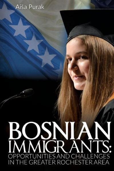 Cover for Aisa Purak · Bosnian Immigrants : Opportunities and Challenges (Pocketbok) (2017)