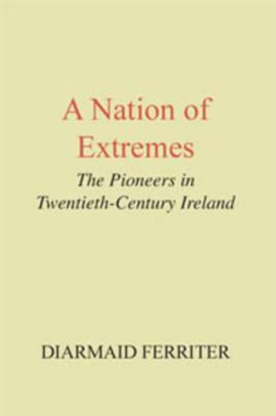 Cover for Diarmaid Ferriter · A Nation of Extremes: the Pioneers in Twentieth Century Ireland (Paperback Book) (2008)