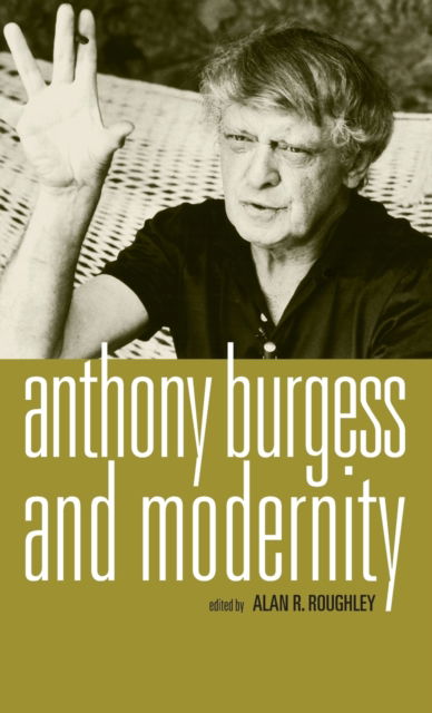 Cover for Anthony Burgess and Modernity (Hardcover Book) (2008)
