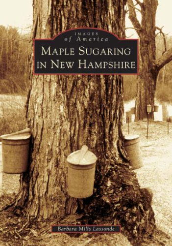 Cover for Barbara Mills Lassonde · Maple Sugaring in New Hampshire (Nh)  (Images of America) (Paperback Book) (2004)