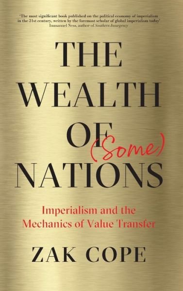 Cover for Zak Cope · The Wealth of (Some) Nations: Imperialism and the Mechanics of Value Transfer (Gebundenes Buch) (2019)